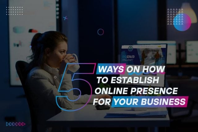 5 Ways to Establish Online Presence for Your Business Today